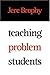 Teaching Problem Students by Jere Brophy PhD (2003-07-29)