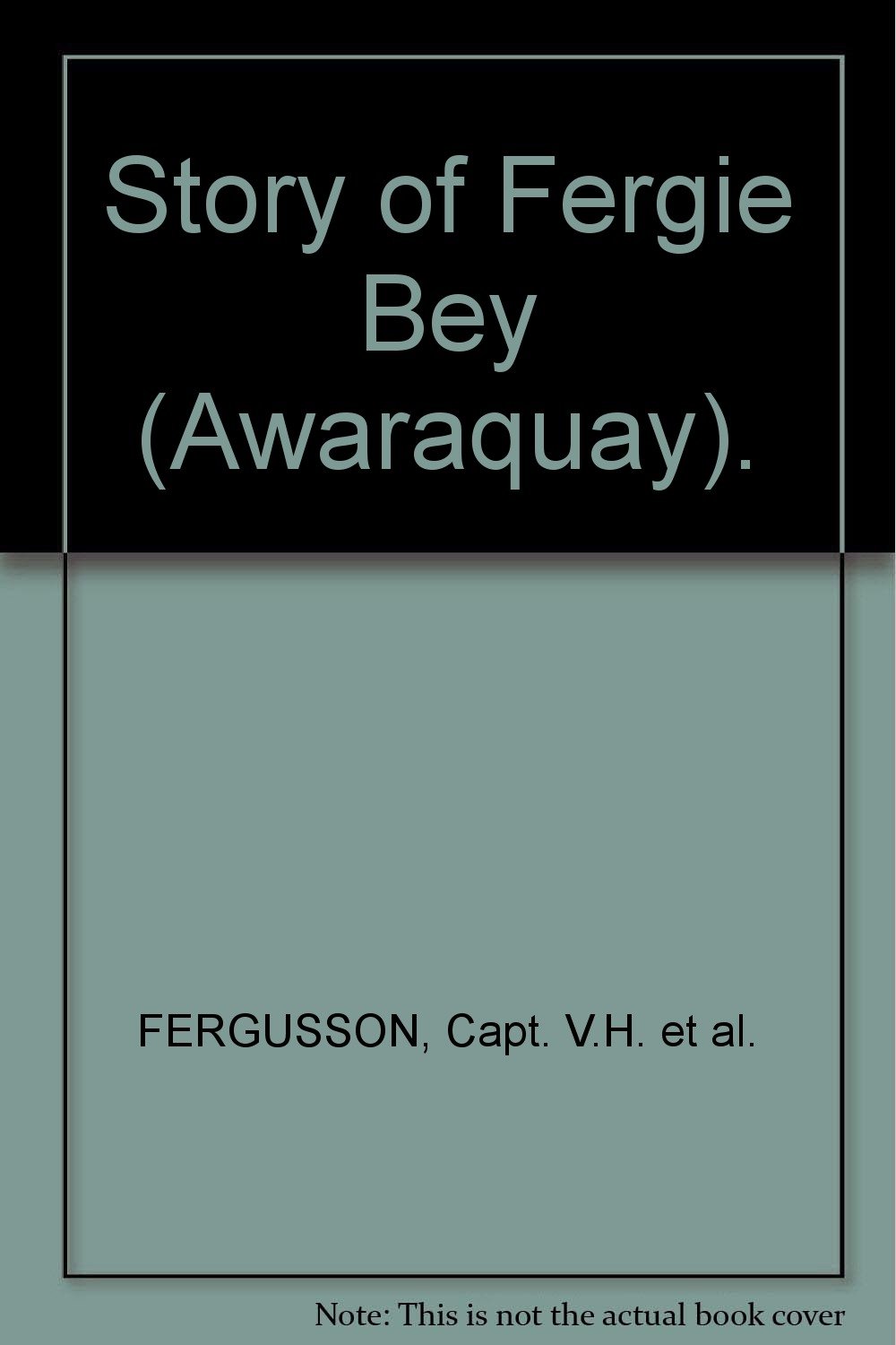 The story of Fergie Bey (Awaraquay): told by himself and some of his friends