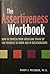The Assertiveness Workbook: How to Express Your Ideas and Stand up for Yourself At Work and in Relationships by Randy Paterson (2000-12-24)