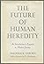 The Future of Human Heredity: An Introduction to Eugenics in Modern Society
