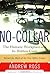 No-collar: The Hidden Cost Of The Humane Workplace by Andrew Ross (2002-12-05)