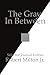 [The Gray In Between: Selected Journal Entries] [Author: Milton, Robert] [June, 2006]