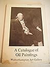 A catalogue of oil paintings in the permanent collection of Wolverhampton Art Gallery