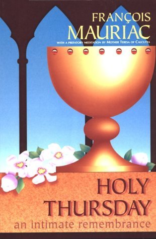 Holy Thursday: An Intimate Remembrance by Francois Mauriac (1991-03-02)