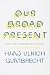[(Our Broad Present: Time and Contemporary Culture)] [Author: Hans Ulrich Gumbrecht] published on (June, 2014)
