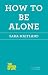 How to Be Alone[HT BE ALONE][Paperback]