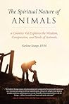 The Spiritual Nature of Animals by Karlene Stange DVM The Spiritual Nature of Animals by Karlene Stange DVM