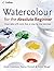 [Watercolour for the Absolute Beginner] [By: Crawshaw, Alwyn] [November, 2006]