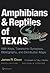 Amphibians and Reptiles of Texas: With Keys, Taxonomic Synopses, Bibliography, and Distribution Maps (W. L. Moody Jr. Natural History Series) by James R. Dixon (January 14,2013)