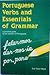 Portuguese Verbs And Essentials of Grammar: A Practical Guide to the Mastery of Portuguese