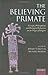 The Believing Primate: Scientific, Philosophical, and Theological Reflections on the Origin of Religion (2009-04-15)