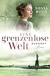 Eine grenzenlose Welt – Zukunft: Roman - Die packende Auswanderer-Saga 3 (German Edition) Eine grenzenlose Welt – Zukunft: Roman - Die packende Auswanderer-Saga 3 (German Edition)