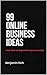 99 Online Business Ideas: Y...