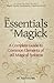 The Essentials of Magick: A Complete Guide to Common Elements of All Magical Systems by Nathaniel (2013) [Paperback]