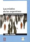 Los Miedos de Los Argentinos: Ensayos Sociopoliticos y Culturales (Spanish Edition)