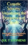 Cymatic Sorcery: ...