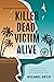 Killer Dead, Victim Alive: ...