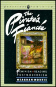 The Pirate's Fiancee: Feminism, Reading, Postmodernism (Questions for feminism) by Meaghan Morris (1988-09-29)