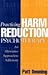 Practicing Harm Reduction Psychotherapy - An Alternative Approach to Addictions (00) by Denning, Patt - Little, Jeannie [Hardcover (2000)]