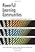 Powerful Learning Communities: A Guide to Developing Student, Faculty, and Professional Learning Communities to Improve Student Success and Organizational Effectiveness by Lenning Oscar T. Hill Denise M. Saunders Kevin P. Solan Alisha Stokes Andria (20...