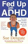 Fed up with ADHD: How food affects children and what you can do about it Fed up with ADHD: How food affects children and what you can do about it