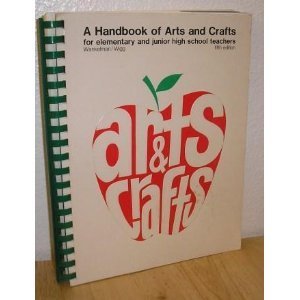 Arts & crafts: A handbook of arts and crafts for elementary and junior high school teachers (Paperback)