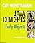 Java Concepts: Early Objects 7th (seventh) Edition by Horstmann, Cay S. published by Wiley (2012)