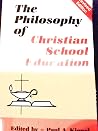 The Philosophy of Christian School Education The Philosophy of Christian School Education