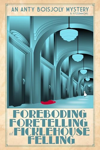 Foreboding Foretelling at Ficklehouse Felling (Anty Boisjoly Mysteries, #7)