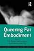Queering Fat Embodiment (Queer Interventions)