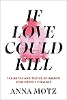 If Love Could Kill: The Myths and Truths of Women Who Commit Violence Book cover for If Love Could Kill: The Myths and Truths of Women Who Commit Violence
