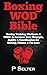 Boxing Wod Bible: Boxing Tr...