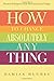 How to Change Absolutely Anything: Practical Techniques to Make Real and Lasting Changes by Damian Hughes (2013-05-09)