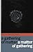 [(A Gathering of Matter / A Matter of Gathering)] [Author: Dawn Lundy Martin] published on (December, 2007)