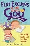 Fun Excuses to Talk About God: Discussion Guide Fun Excuses to Talk About God: Discussion Guide
