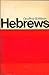 Hebrews: a digest of reformed comment by Geoffrey B Wilson (1970-05-03)