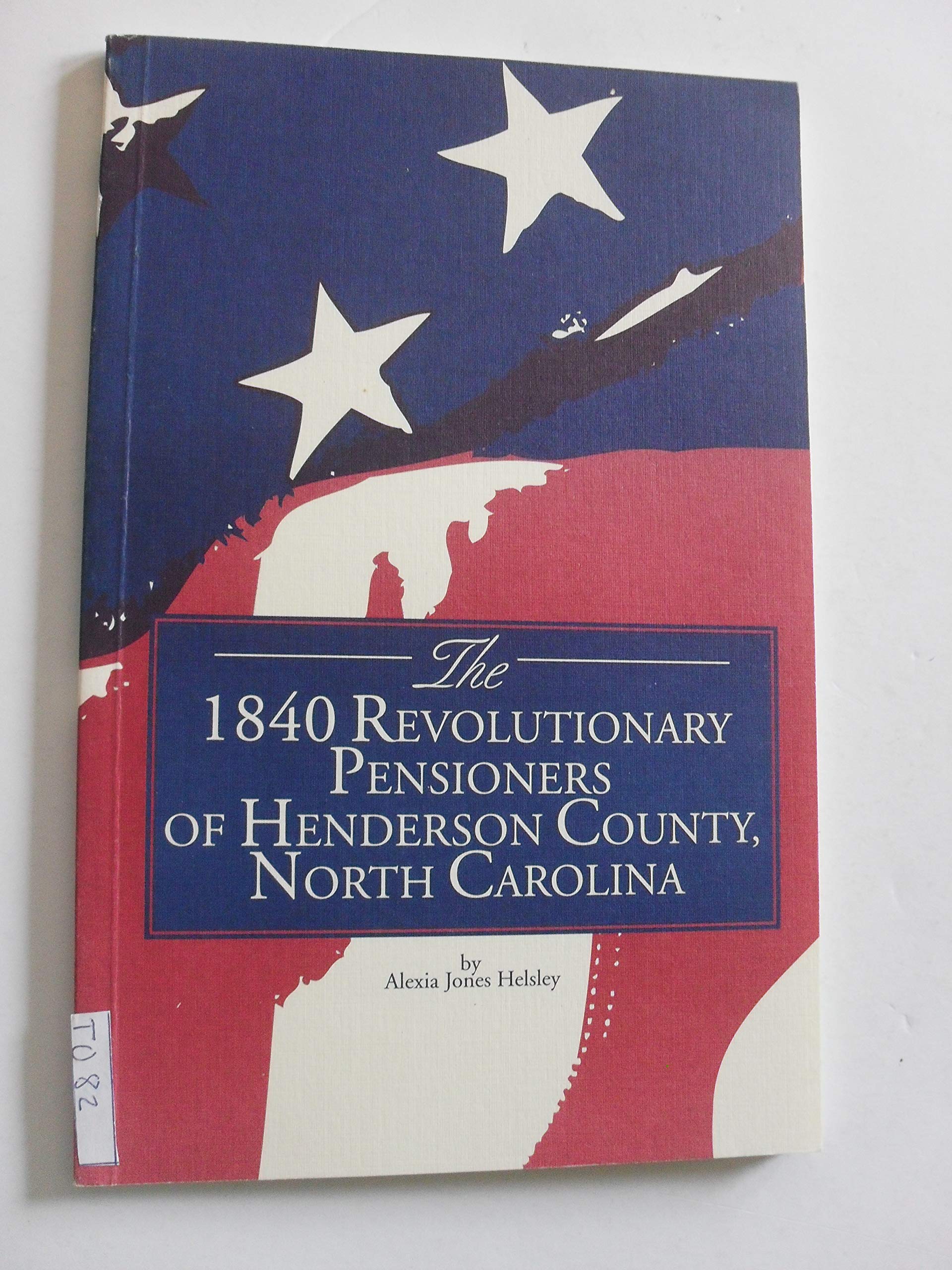 The 1840 Revolutionary Pensioners of Henderson County, North Carolina by Alexia Jones Helsley [ AUTOGRAPHED BY AUTHOR] (Unknown Binding)