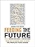 Feeding the Future: From Fat to Famine, How to Solve the World's Food Crises (The Ingenuity Project) (2006-09-20)
