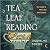 Tea Leaf Reading: Your Guide to More Than 500 Symbols