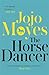 [The Horse Dancer] [By by Jojo Moyes