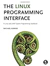 The Linux Programming Interface: A Linux and UNIX System Programming Handbook by Kerrisk, Michael ( 2010 )