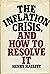 The Inflation Crisis, and How to Resolve It