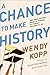 A Chance to Make History: What Works and What Doesn't in Providing an Excellent Education for All by Wendy Kopp (2012-02-28)
