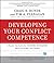 Developing Your Conflict Competence: A Hands-On Guide for Leaders, Managers, Fac