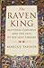 The Raven King: Matthias Corvinus and the Fate of His Lost Library