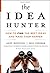The Idea Hunter: How to Find the Best Ideas and Make Them Happen by Andy Boynton (6-May-2011) Hardcover