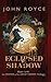 Eclipsed by Shadow (Book #1 of The Legend of the Great Horse trilogy) 1st edition by Royce, John Allen (2008) Hardcover