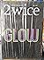 2wice: GLOW