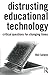 Distrusting Educational Technology: Critical Questions for Changing Times by Neil Selwyn (2013-11-22)