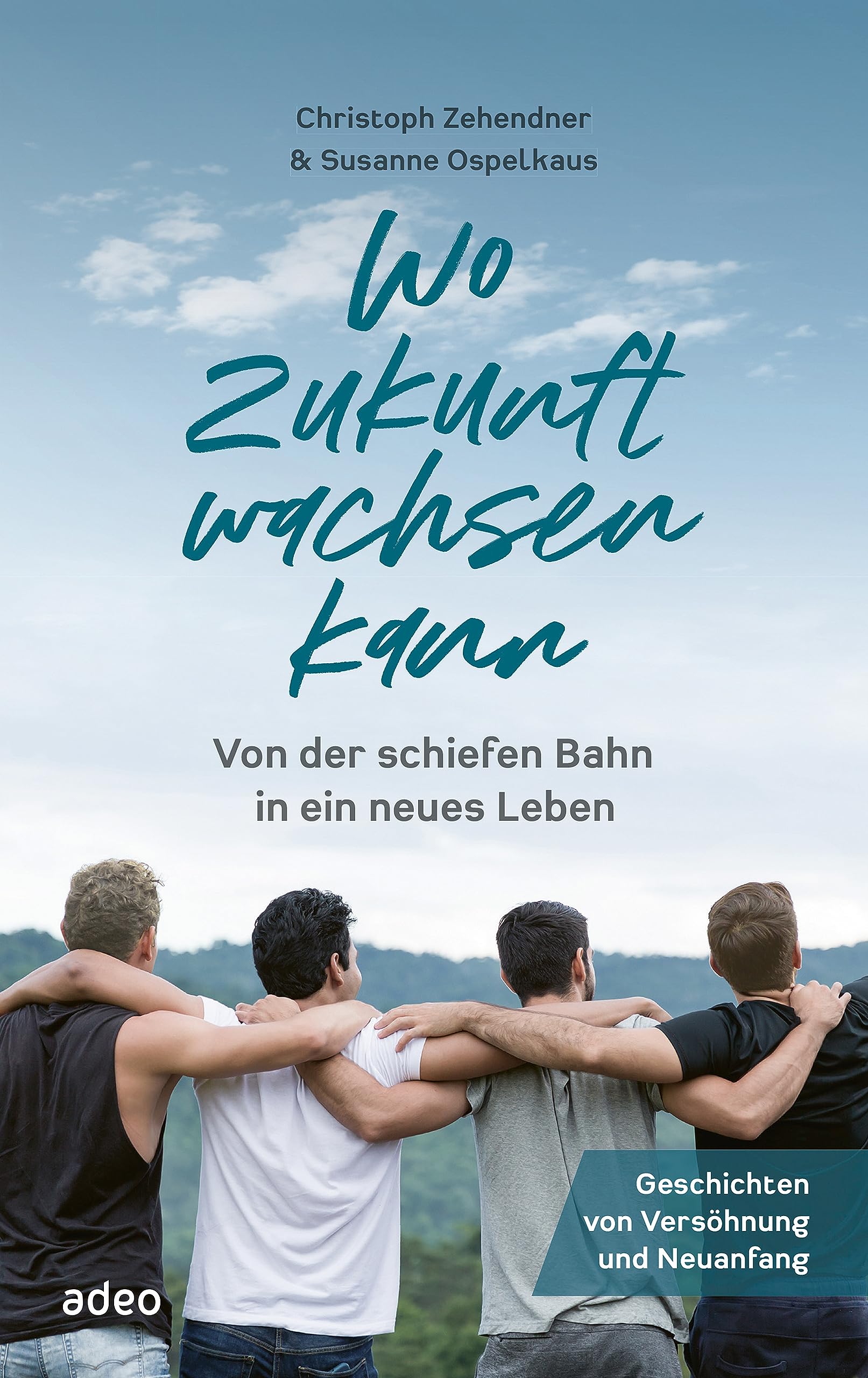 Wo Zukunft wachsen kann: Von der schiefen Bahn in ein neues Leben. Geschichten von Versöhnung und Neuanfang. (German Edition)